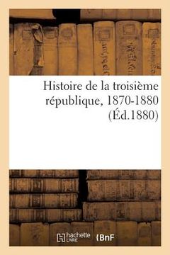 portada Histoire de la Troisième République, 1870-1880 (en Francés)