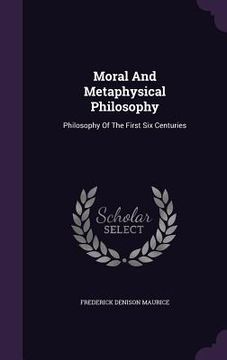 portada Moral And Metaphysical Philosophy: Philosophy Of The First Six Centuries (en Inglés)