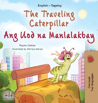 portada The Traveling Caterpillar (English Tagalog Bilingual Book for Kids) (en Tagalo)
