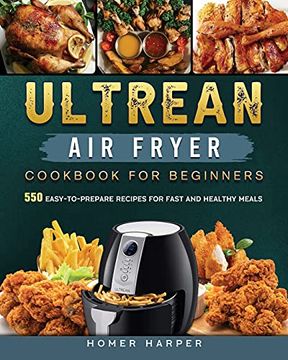 portada Ultrean Air Fryer Cookbook for Beginners: 550 Easy-to-Prepare Recipes for Fast and Healthy Meals (in English)