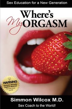 portada Where Is My Orgasm ?: Adult Sex Stories/How to Orgasm/Sex and Drug Addiction (en Inglés)
