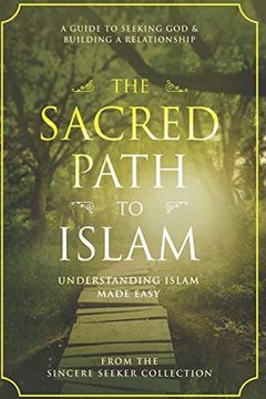 portada The Sacred Path to Islam: A Guide to Seeking Allah (God) & Building a Relationship (Understanding Islam | Learn Islam | Basic Beliefs of Islam | Islam Beliefs and Practices) (en Inglés)