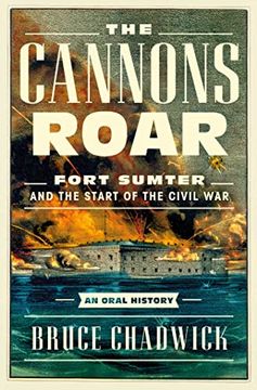 portada The Cannons Roar: Fort Sumter and the Start of the Civil War―An Oral History (en Inglés)