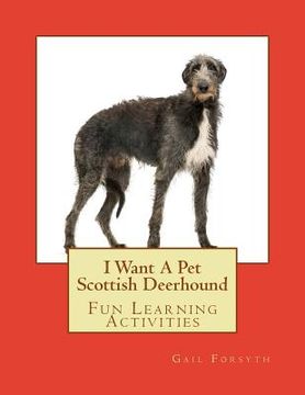 portada I Want A Pet Scottish Deerhound: Fun Learning Activities (en Inglés)