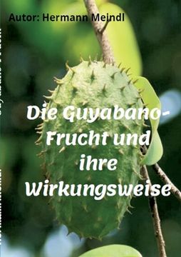 portada Die Guyabano-Frucht und ihre Wirkungsweise: Krebs mag keine Guyabano-Produkte (in German)