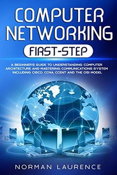 portada Computer Networking First-Step: A Beginner’S Guide to Understanding Computer Architecture and Mastering Communications System Including Cisco, Ccna, Ccent and the osi Model (in English)