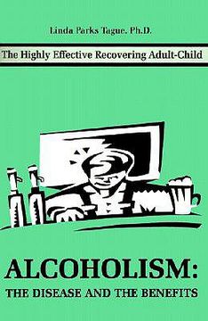 portada alcoholism: the disease and the benefits: the highly effective recovering adult-child