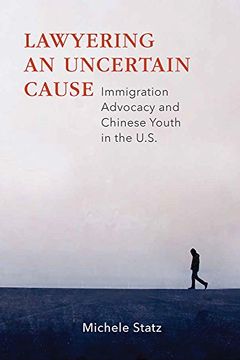 portada Lawyering an Uncertain Cause: Immigration Advocacy and Chinese Youth in the us (en Inglés)