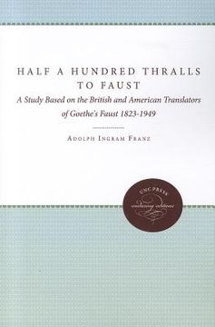 portada half a hundred thralls to faust: a study based on the british and the american translators of goethe's faust 1823-1949 (en Inglés)