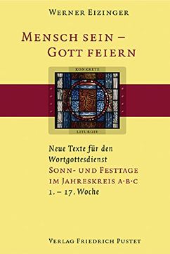 portada Mensch sein - Gott feiern. Sonn- und Festtage im Jahreskreis A B C: (1. bis 17. Woche). Neue Texte für den Wortgottesdienst (en Alemán)