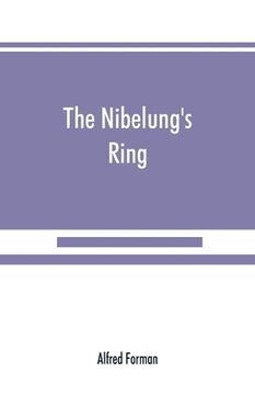 portada The Nibelung's ring, English words to Richard Wagner's Der ring des Nibelungen, in the alliterative verse of the original (en Inglés)