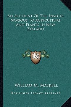 portada an  account of the insects noxious to agriculture and plants an account of the insects noxious to agriculture and plants in new zealand in new zealand