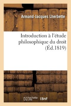 portada Introduction À l'Étude Philosophique Du Droit: Précédée d'Un Discours Sur Les Causes de la Stagnation de la Science Du Droit En France (in French)