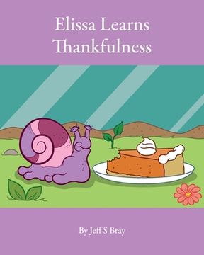 portada Elissa Learns Thankfulness: Elissa the Curious Snail Series Volume 4 (en Inglés)