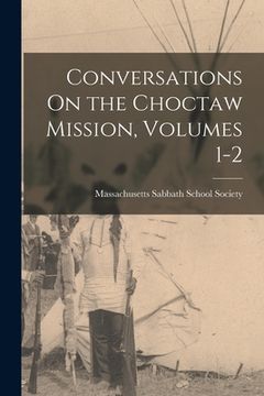 portada Conversations On the Choctaw Mission, Volumes 1-2 (in English)