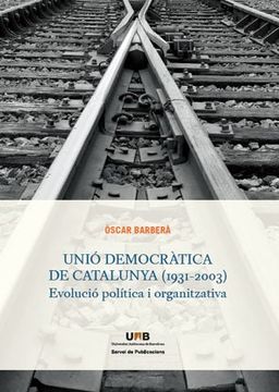 portada Unió Democràtica de Catalunya (1931-2003): Evolució política i organitzativa