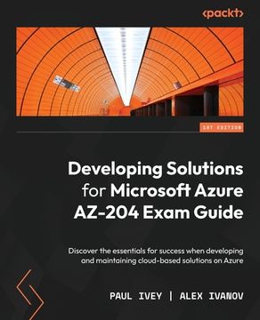portada Developing Solutions for Microsoft Azure AZ-204 Exam Guide: Discover the essentials for success when developing and maintaining cloud-based solutions