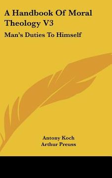 portada a handbook of moral theology v3: man's duties to himself