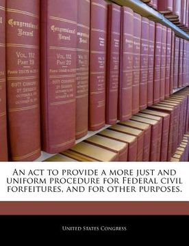 portada an act to provide a more just and uniform procedure for federal civil forfeitures, and for other purposes. (in English)