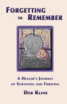 portada Forgetting to Remember: A Healer's Journey of Surviving and Thriving (en Inglés)