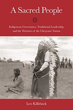 portada A Sacred People: Indigenous Governance, Traditional Leadership, and the Warriors of the Cheyenne Nation (Plains Histories) (en Inglés)