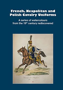 portada French, Neapolitan and Polish Cavalry Uniforms 1804-1831 (en Inglés)