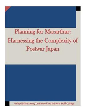 portada Planning for Macarthur: Harnessing the Complexity of Postwar Japan (en Inglés)