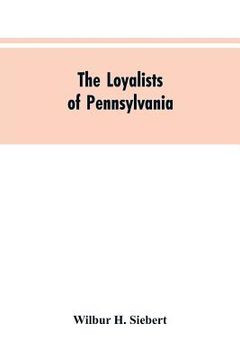 portada The Loyalists of Pennsylvania (en Inglés)