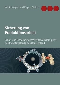 portada Sicherung von Produktionsarbeit: Erhalt und Sicherung der Wettbewerbsfähigkeit des Industriestandortes Deutschland (en Alemán)