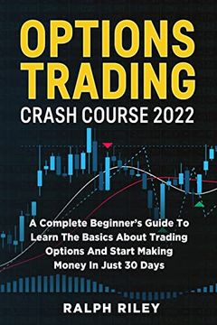 portada Options Trading Crash Course 2022: A Complete Beginner'S Guide to Learn the Basics About Trading Options and Start Making Money in Just 30 Days (in English)