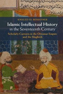 portada Islamic Intellectual History in the Seventeenth Century: Scholarly Currents in the Ottoman Empire and the Maghreb (in English)