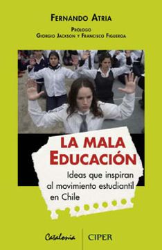 portada La mala educación. Ideas que inspiran al movimiento estudiantil en Chile (in Spanish)