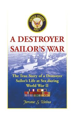 portada A Destroyer Sailor’s War: The True Story of a Destroyer Sailor’s Life at Sea during World War II