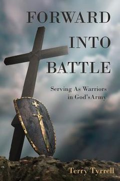 portada Forward into Battle: Serving As Warriors in God's Army (in English)