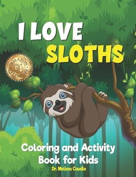 portada I Love Sloths: Coloring and Activity Book for Kids (en Inglés)