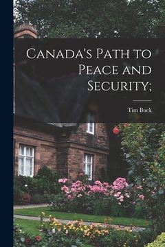 portada Canada's Path to Peace and Security; (en Inglés)