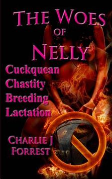 portada The Woes of Nelly: Cuckquean Chastity Breeding Lactation (en Inglés)