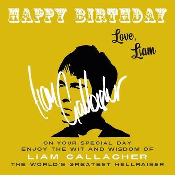 portada Happy Birthday-Love, Liam: On Your Special Day, Enjoy the Wit and Wisdom of Liam Gallagher, the World's Greatest Hellraiser 
