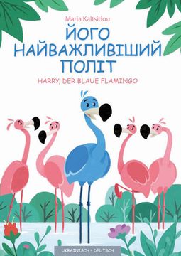 portada Sein Wichtigster Flug: Harry, der Blaue Flamingo: Harry, der Blaue Flamingo - Deutsch/Ukrainisch