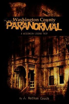 portada washington county paranormal: a wisconsin legend trip (in English)