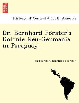 portada dr. bernhard fo rster`s kolonie neu-germania in paraguay. (en Inglés)