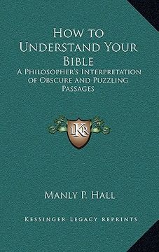 portada how to understand your bible: a philosopher's interpretation of obscure and puzzling passages (en Inglés)