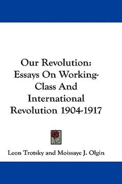 portada our revolution: essays on working-class and international revolution 1904-1917 (in English)