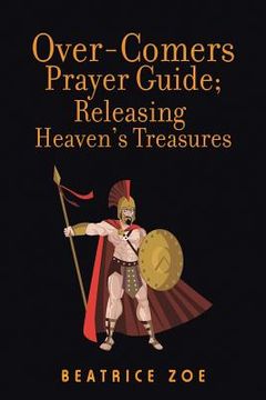 portada Over-Comers Prayer Guide; Releasing Heaven'S Treasures: Bullet Points for All the Prayer Points [Arrows of War] (in English)