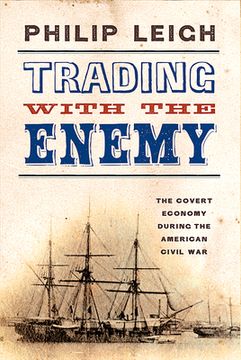 portada Trading with the Enemy: The Covert Economy During the American Civil War (en Inglés)