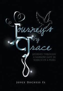 portada Journey's by Grace: Journey Through a Narrow Gate in Search of a Pearl (en Inglés)