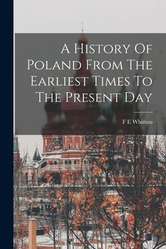 portada A History Of Poland From The Earliest Times To The Present Day (en Inglés)
