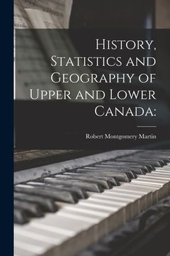 portada History, Statistics and Geography of Upper and Lower Canada (en Inglés)