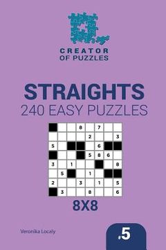 portada Creator of puzzles - Straights 240 Easy Puzzles 8x8 (Volume 5) (en Inglés)