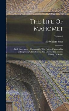 portada The Life Of Mahomet: With Introductory Chapters On The Original Sources For The Biography Of Mahomet, And On The Pre-islamite History Of Ar (en Inglés)